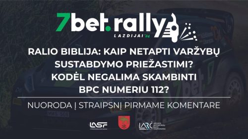 7bet Rally Lazdijai saugumas: kaip netapti varžybų sustabdymo priežastimi ir kodėl per ralį reikia pamiršti BPC numerį 112?